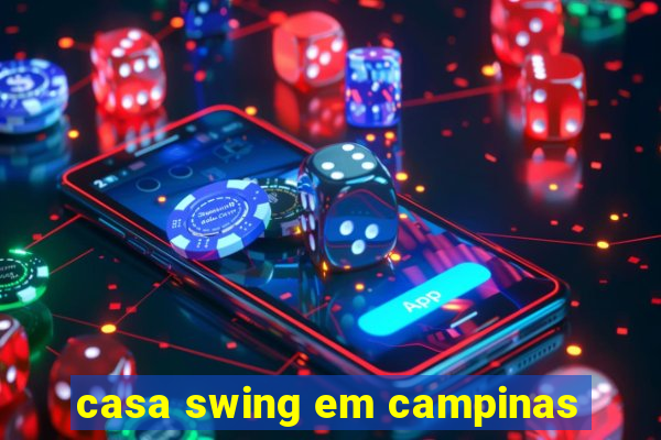 casa swing em campinas